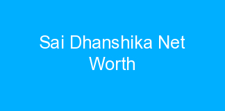 Sai Dhanshika Net Worth