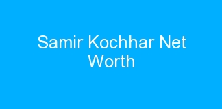 Samir Kochhar Net Worth