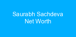 Saurabh Sachdeva Net Worth