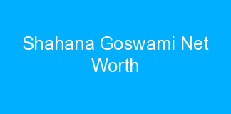 Shahana Goswami Net Worth