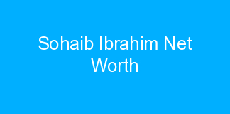 Sohaib Ibrahim Net Worth