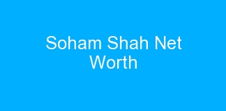 Soham Shah Net Worth