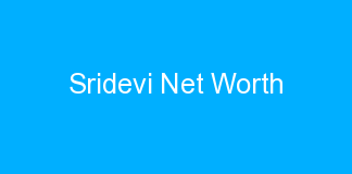Sridevi Net Worth
