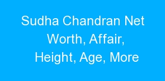 Sudha Chandran Net Worth, Affair, Height, Age, More