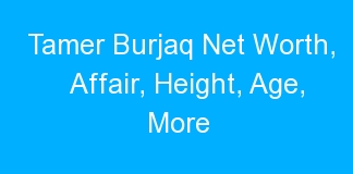 Tamer Burjaq Net Worth, Affair, Height, Age, More