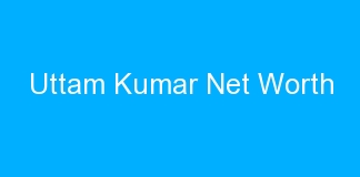 Uttam Kumar Net Worth
