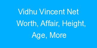 Vidhu Vincent Net Worth, Affair, Height, Age, More