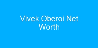 Vivek Oberoi Net Worth