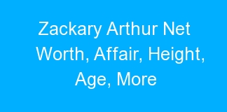 Zackary Arthur Net Worth, Affair, Height, Age, More