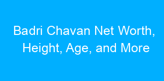 Badri Chavan Net Worth, Height, Age, and More