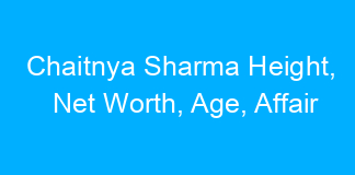 Chaitnya Sharma Height, Net Worth, Age, Affair