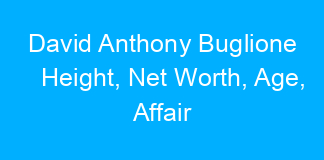 David Anthony Buglione Height, Net Worth, Age, Affair