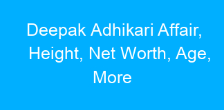 Deepak Adhikari Affair, Height, Net Worth, Age, More
