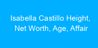 Isabella Castillo Height, Net Worth, Age, Affair
