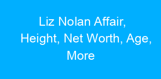 Liz Nolan Affair, Height, Net Worth, Age, More