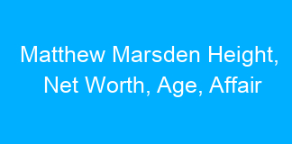 Matthew Marsden Height, Net Worth, Age, Affair