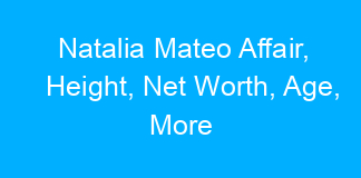 Natalia Mateo Affair, Height, Net Worth, Age, More
