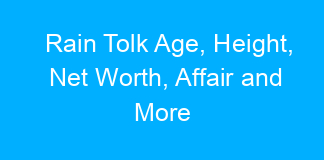 Rain Tolk Age, Height, Net Worth, Affair and More