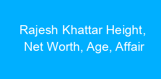 Rajesh Khattar Height, Net Worth, Age, Affair