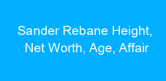 Sander Rebane Height, Net Worth, Age, Affair