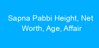 Sapna Pabbi Height, Net Worth, Age, Affair