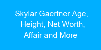 Skylar Gaertner Age, Height, Net Worth, Affair and More