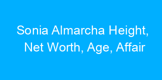 Sonia Almarcha Height, Net Worth, Age, Affair