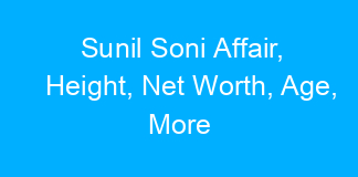 Sunil Soni Affair, Height, Net Worth, Age, More