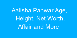 Aalisha Panwar Age, Height, Net Worth, Affair and More