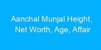 Aanchal Munjal Height, Net Worth, Age, Affair