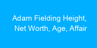 Adam Fielding Height, Net Worth, Age, Affair