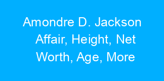 Amondre D. Jackson Affair, Height, Net Worth, Age, More