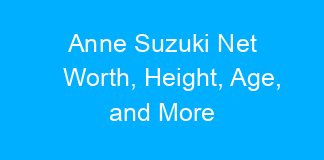 Anne Suzuki Net Worth, Height, Age, and More