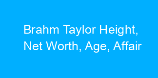 Brahm Taylor Height, Net Worth, Age, Affair