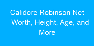 Calidore Robinson Net Worth, Height, Age, and More