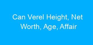 Can Verel Height, Net Worth, Age, Affair