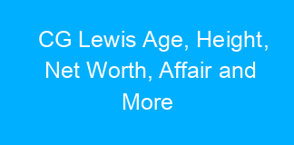 CG Lewis Age, Height, Net Worth, Affair and More