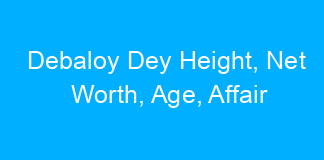 Debaloy Dey Height, Net Worth, Age, Affair