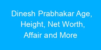 Dinesh Prabhakar Age, Height, Net Worth, Affair and More