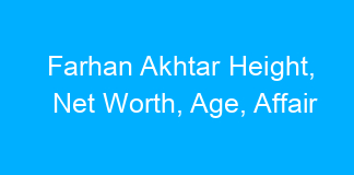 Farhan Akhtar Height, Net Worth, Age, Affair