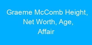 Graeme McComb Height, Net Worth, Age, Affair