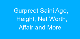 Gurpreet Saini Age, Height, Net Worth, Affair and More