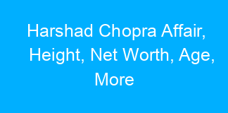 Harshad Chopra Affair, Height, Net Worth, Age, More
