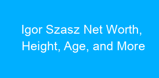 Igor Szasz Net Worth, Height, Age, and More