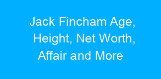 Jack Fincham Age, Height, Net Worth, Affair and More