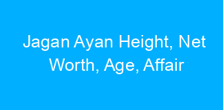 Jagan Ayan Height, Net Worth, Age, Affair
