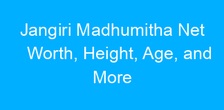 Jangiri Madhumitha Net Worth, Height, Age, and More
