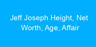 Jeff Joseph Height, Net Worth, Age, Affair