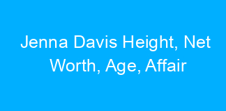 Jenna Davis Height, Net Worth, Age, Affair