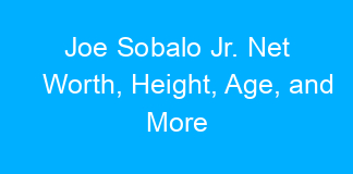 Joe Sobalo Jr. Net Worth, Height, Age, and More